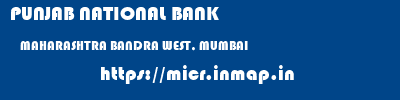 PUNJAB NATIONAL BANK  MAHARASHTRA BANDRA WEST, MUMBAI    micr code